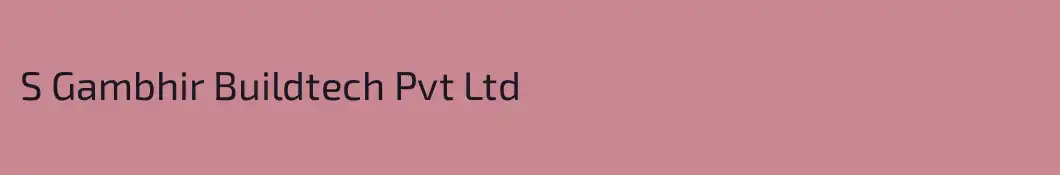 S Gambhir Buildtech Pvt Ltd